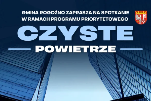 Gmina Rogoźno zaprasza na spotkanie o programie „Czyste Powietrze”